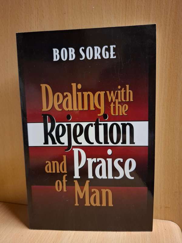 Dealing with Rejection and Praise of Man : Bob Sorge (Paperback)