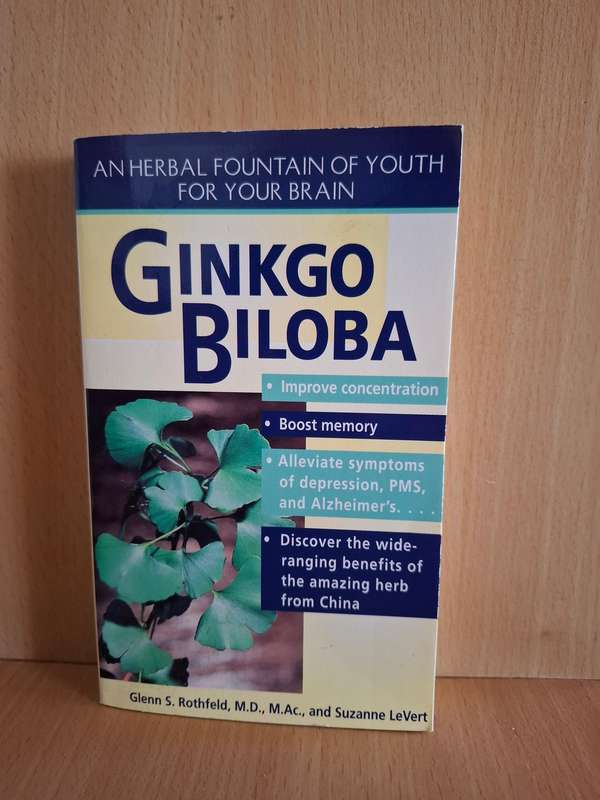 Ginkgo Biloba - Discover the benefits of the amazing herb from China: G.S Rothfeld, S. LeVert