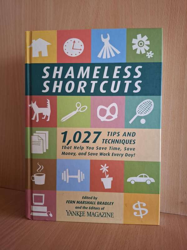 Shameless Shortcuts - 1,027 Tips and Techniques that Help you Save Time, Save Money: F.M. Bradley