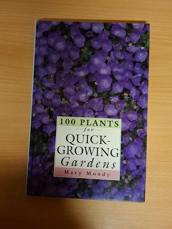 100 Plants for Quick Growing Gardens : Mary Moody (Hardcover)