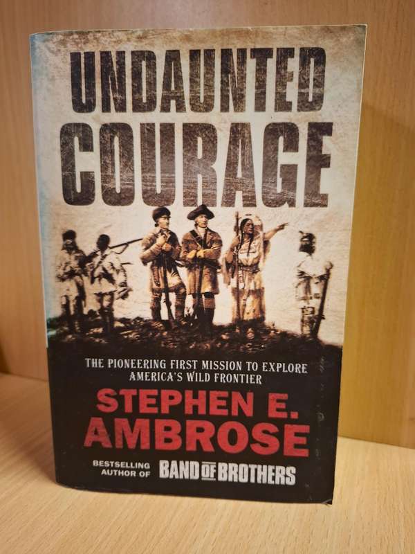 Undaunted Courage - The Pioneering Mission to Explore America`s Wild Frontier:Stephen E. Ambrose