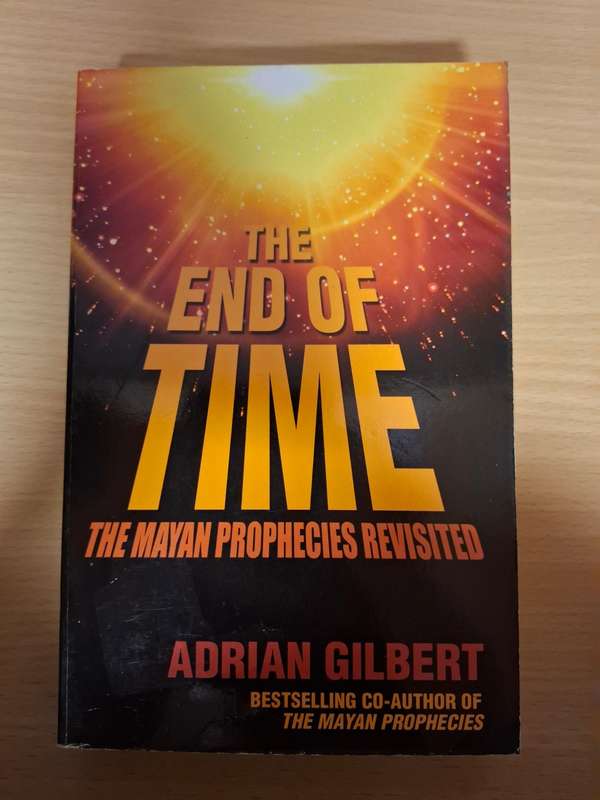 The End of Time - The Mayan Prophecies Revisited : Adrian Gilbert  (Paperback)