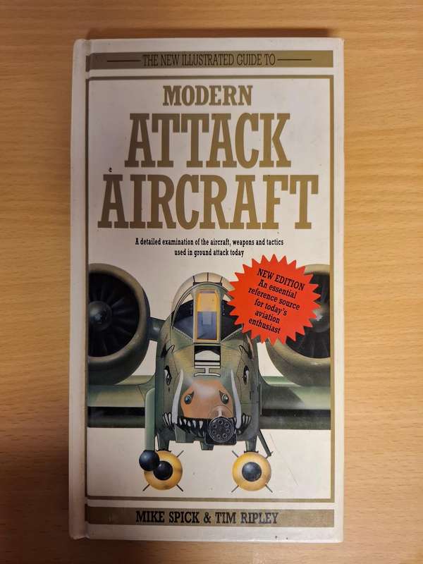 The New Illustrated Guide to Modern Attack Aircraft : Mike Spick & Tim Ripley (Hardcover)