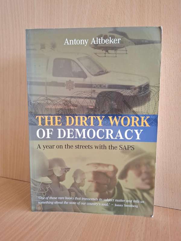 The Dirty Work of Democracy - A Year on the Streets with the SAPS : Antony Altbeker (Paperback)