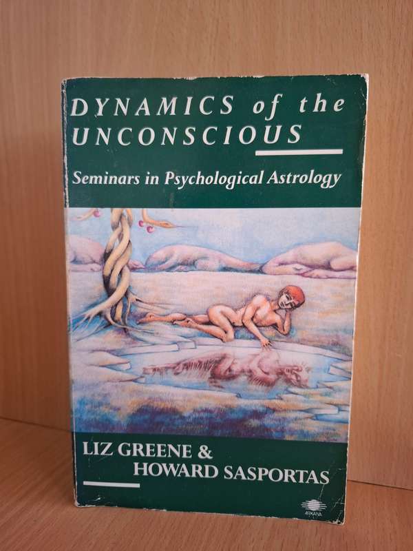 Dynamics of the Unconscious - Seminars in Psychological Astrology : Liz Greene & Howard Sasportas