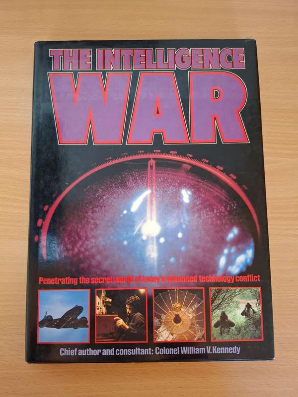 The Intelligence War - Penetrating the secret world of today`s advanced technology: Col W. Kennedy