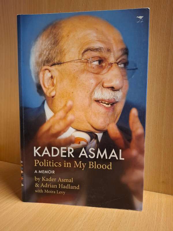 Politics in My Blood - A Memoir : Kader Asmal & Adrian Hadland with Moira Levy  (Paperback)