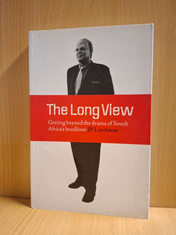 The Long View - Getting beyond the drama of South Africa`s headlines: JP Landman (Paperback)
