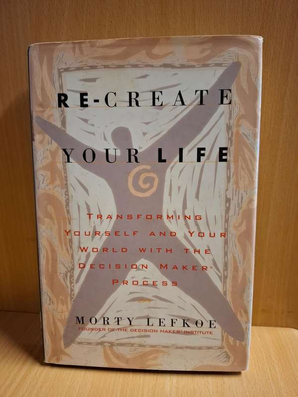 Re-Create Your Life: Morty Lefkoe (Hardcover)