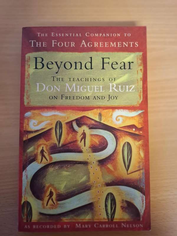 Beyond Fear - The Teaching of Don Miguel Ruiz on Freedom and Joy  (Paperback)
