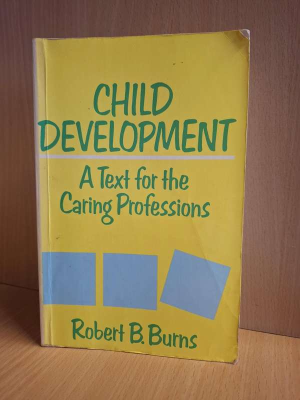 Child Development - A Text for the Caring Professions : Robert B. Burns  (Paperback)