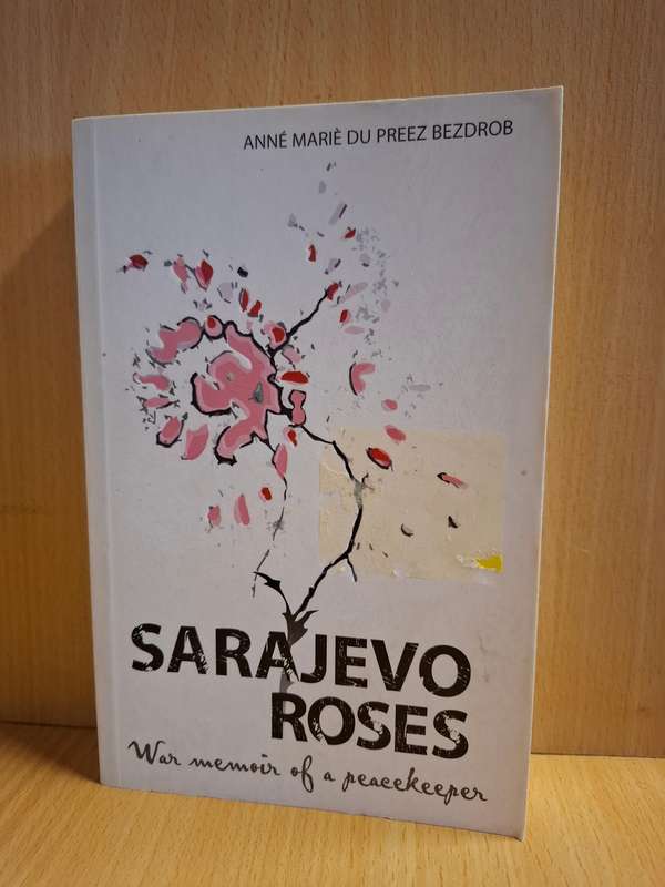 Sarajevo Roses - War Memoir of a Peacekeeper : Anne Marie Du Preez Bezdrob  (Paperback)