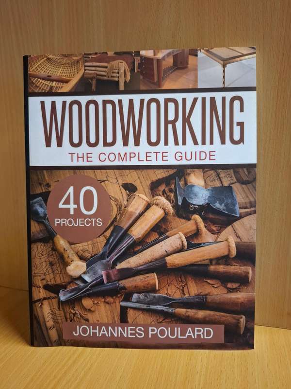 Woodworking - The Complete Guide - 40 Projects : Johannes Poulard  (Paperback)
