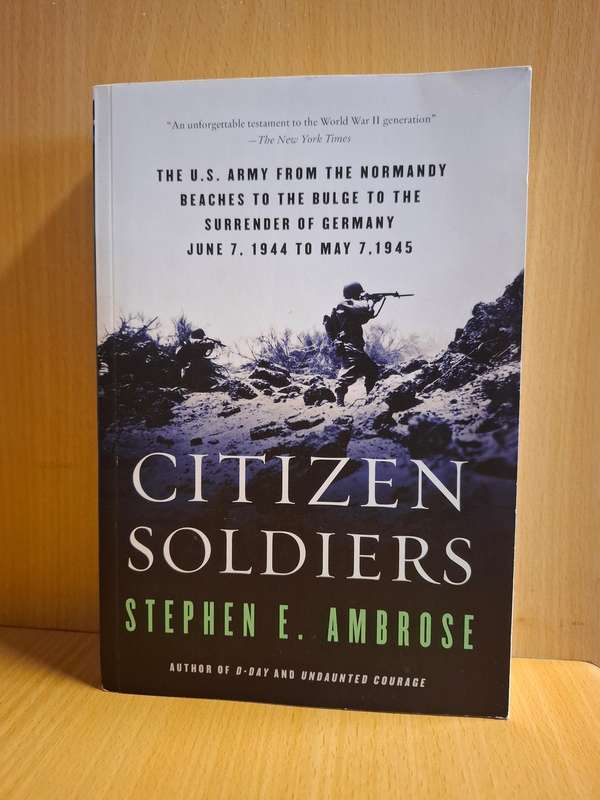 Citizen Soldiers : Stephen E. Ambrose (Paperback)