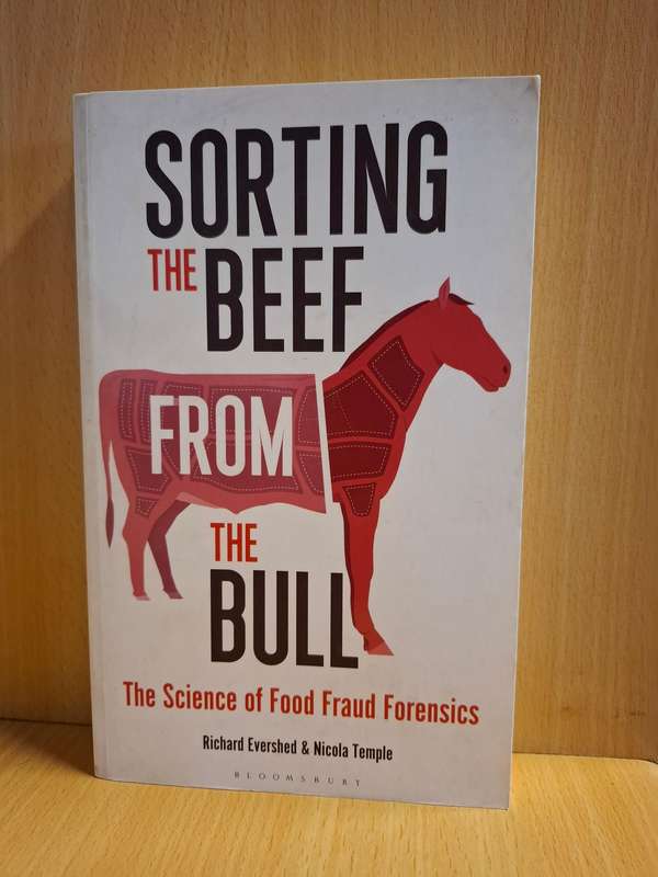 Sorting the Beef from the Bull-The Science of Food Fraud Forensics : Richard Evershed, Nicola Temple