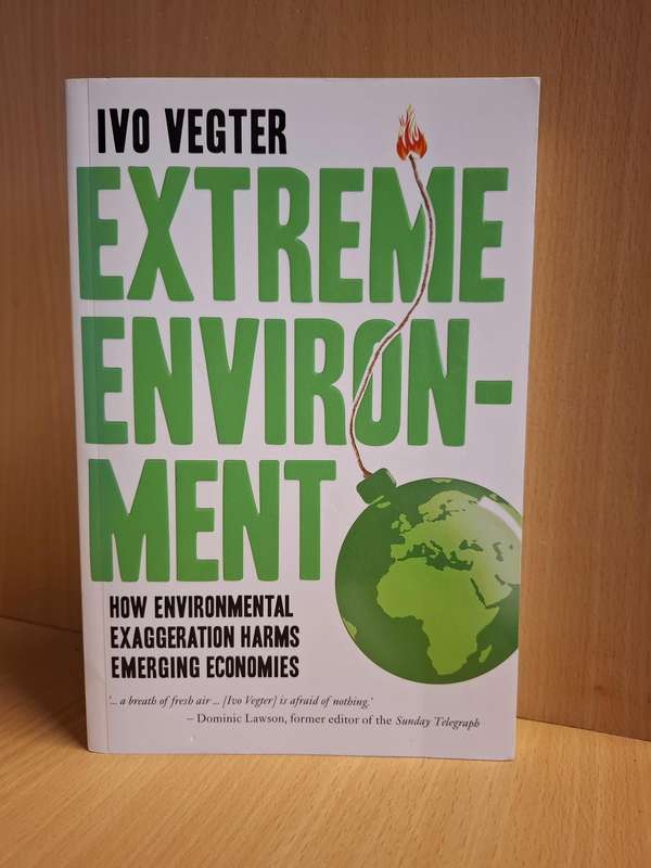Extreme Enviroment - How Enviromental Exaggeration Harms Emerging Economics: Ivo Vegter