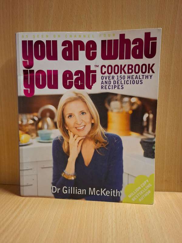 You Are What You Eat Cookbook - Over 150 Healthy and Delicious Recipes: Dr Gillian McKeith