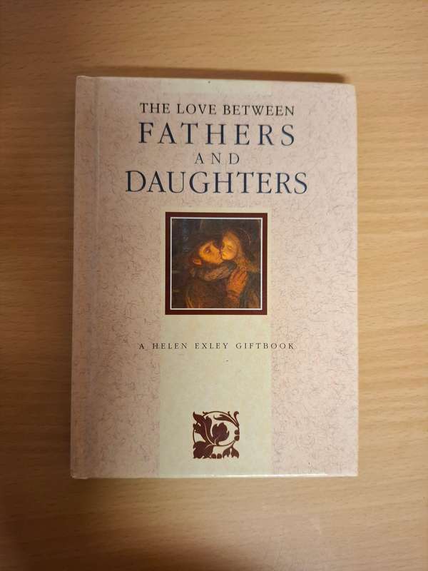 The Love Between Fathers and Daughters - A Helen Exley Giftbook  (Hardcover)