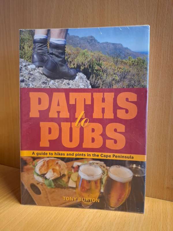Paths to Pubs - A Guide to Hikes and Pints in the Cape Peninsula : Tony Burton  (Paperback)