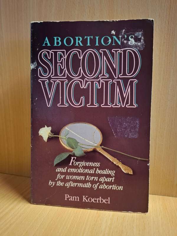Abortion`s Second Victim - Forgiveness and emotional healing: Pam Koerbel (Paperback)