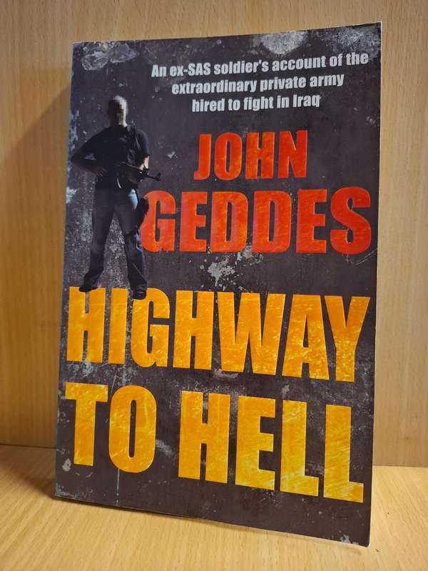 Highway to Hell-An ex-SAS soldiers account of the private army hired to fight in Iran: John Geddes