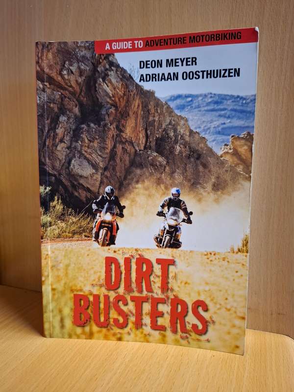 Dirt Busters - A Guide to Adventure Motorbiking : Deon Meyer, Adriaan Oosthuizen