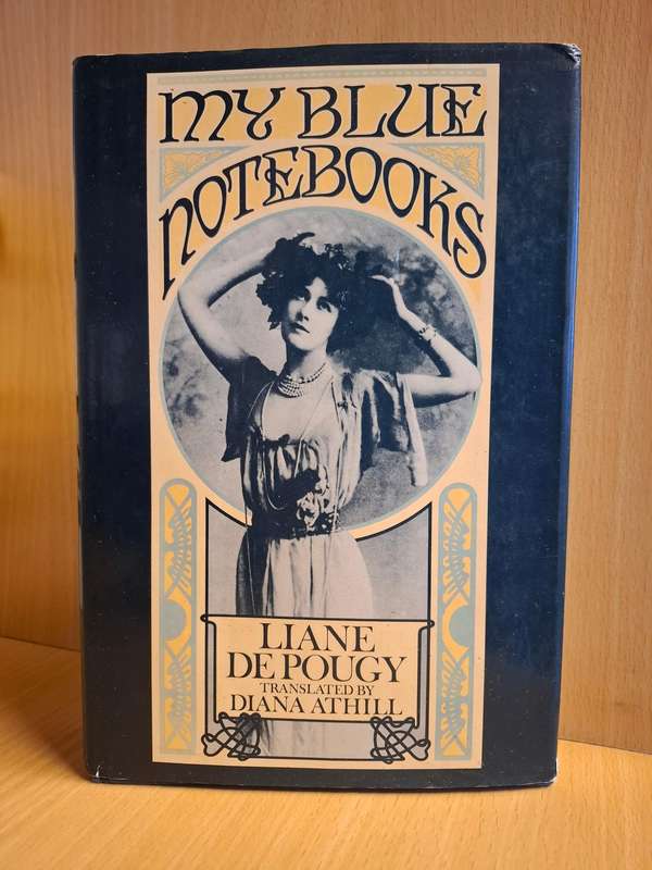 My Blue Notebooks : Liane De Pougy translated by Diana Athill  (Hardcover)