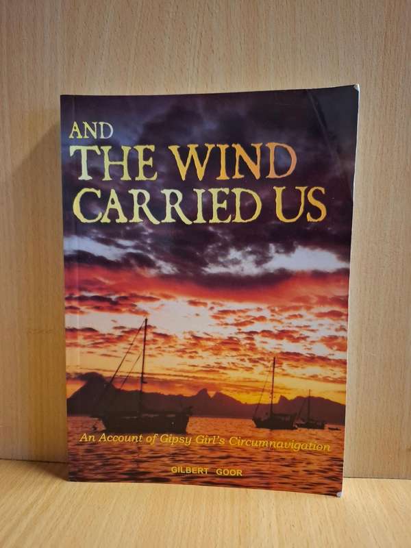 And the Winds Carried Us - An account of Gipsy Girl`s Circumnavigation: Gilbert Goor
