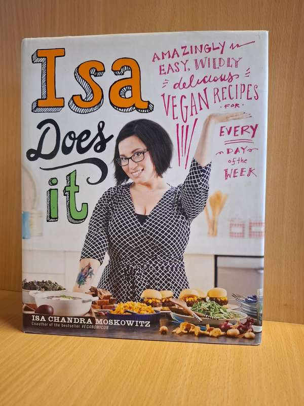Isa Does It - Amazing Easy, Wildly Delicious Vegan Recipes : Isa Chandra Moskowtiz  (Hardcover)