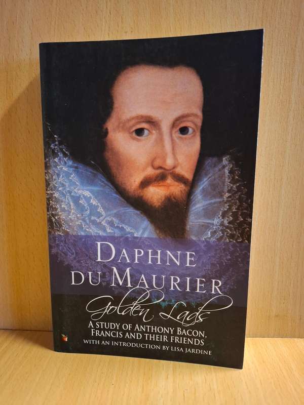 Golden Lads - A Study of Anthony Bacon, Francis and Their Friends : Daphne Du Maurier
