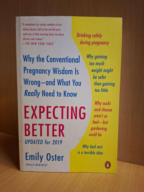 Expecting Better - Why the Conventional Pregnancy Wisdom is Wrong : Emily Oster