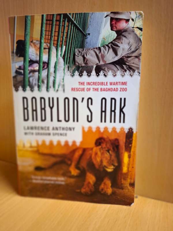 Babylon`s Ark - Wartime Rescue of The Baghdad Zoo: Lawrence Anthony, Graham Spence
