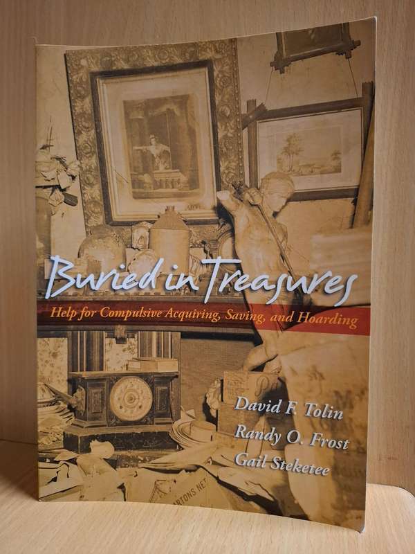 Buried in Treasures - Help for Compulsive Acquiring, Saving and Hoarding : Gail Steketee (Paperback)