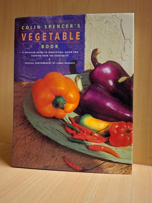 Colin Spencer`s Vegetable Book - Detailed guide to identifying, using & cooking over 100 vegetables