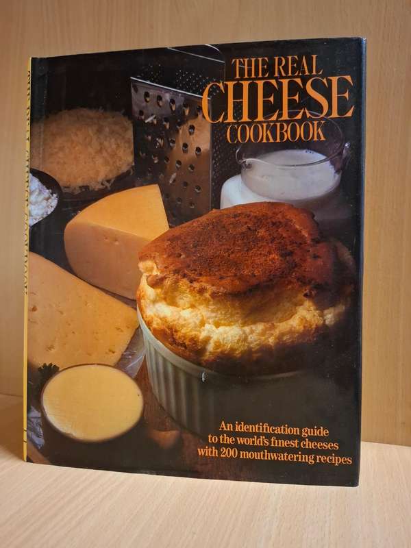 The Real Cheese Cookbook - An identification guide to the world`s finest cheeses with recipes