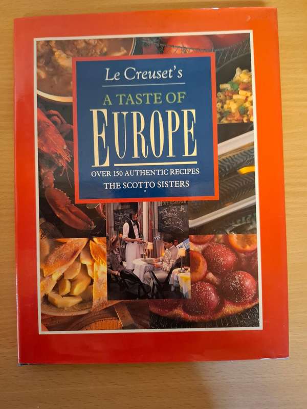 Le Creuset`s - A Taste of Europe - Over 150 Authentic Recipes - The Scotto Sisters (Hardcover)
