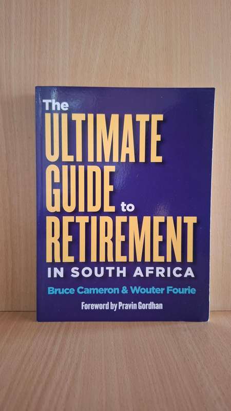 The Ultimate Guide to Retirement in South Africa : Bruce Cameron & Wouter Fourie  (Paperback)