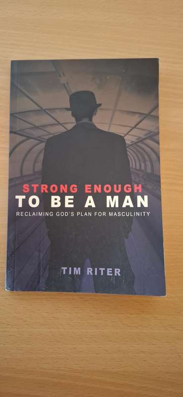 Strong Enough to Be a Man - Reclaiming God`s Plan for Masculinity : Tim Riter (Paperback)