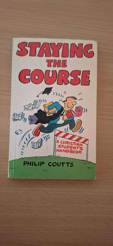 Staying the Course - A Christian Student`s Handbook : Philip Coutts  (Paperback)