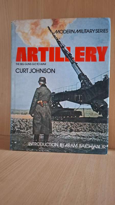 Modern Military Series - Artillery - The Big Guns Go to War : Curt Johnson (Hardcover)