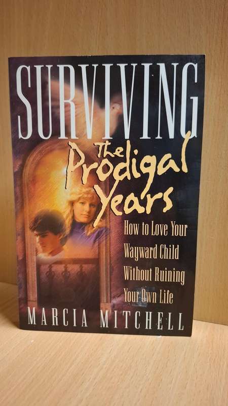 Surviving The Prodigal Years - How to Love Your Wayward Child: Marcia Mitchell (Paperback)