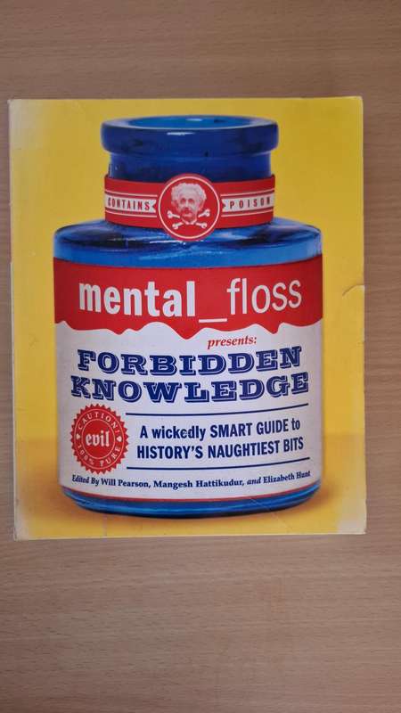 Mental Floss Presents : Forbidden Knowledge Edited by Will Pearson, M.Hattikudur, Elizabeth Hunt