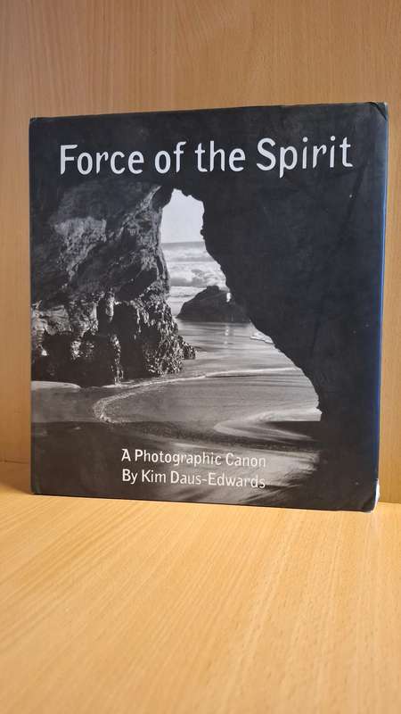 Force of The Spirit - A Photographic Canon by Kim Daus-Edwards (Hardcover)
