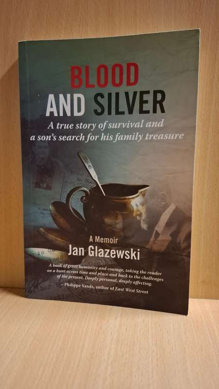 Blood and Silver-A True Story of Survival and a Son`s Search for His Family`s Treasure: J. Glazewski