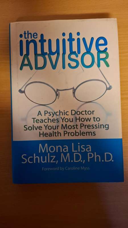 The Intuitive Advisor - A Psychic Doctor Teaches You How to Solve Your Health Problems: M.L Schulz