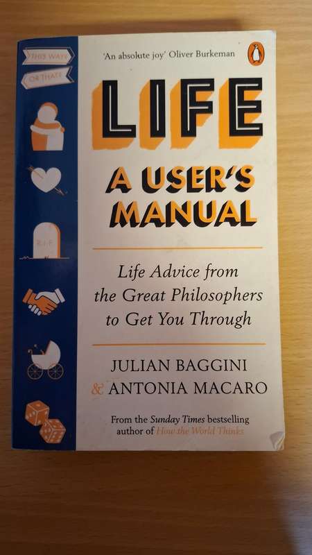 Life - A User`s Manual : Julian Baggini, Antonia Macaro  (Paperback)