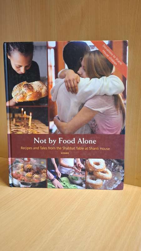 Not By Food Alone -Recipes and Tales from the Shabbat Table at Shanti House  (Hardcover)