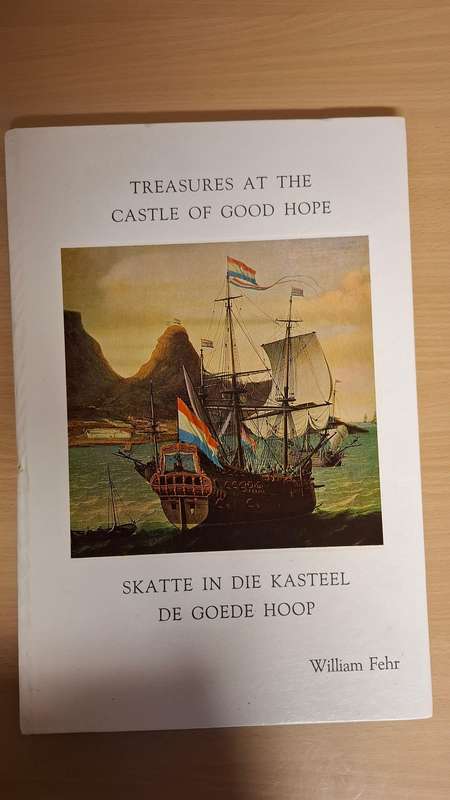 Treasures at The Castle of Good Hope/Skatte in Die Kasteel Die Goede Hoop : William Fehr