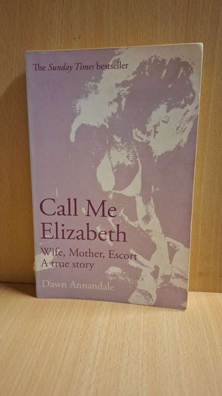 Call Me Elizabeth - Wife, Mother, Escort - A True Story : Dawn Annandale (Paperback)