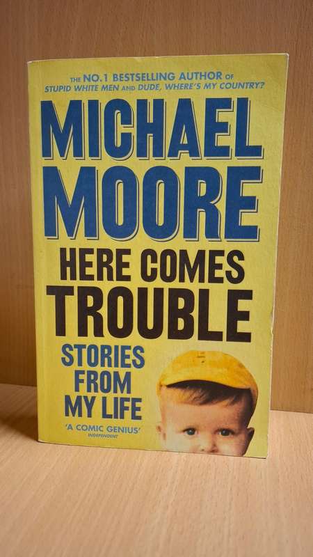 Here Comes Trouble - Stories From My Life : Michael Moore  (Paperback)